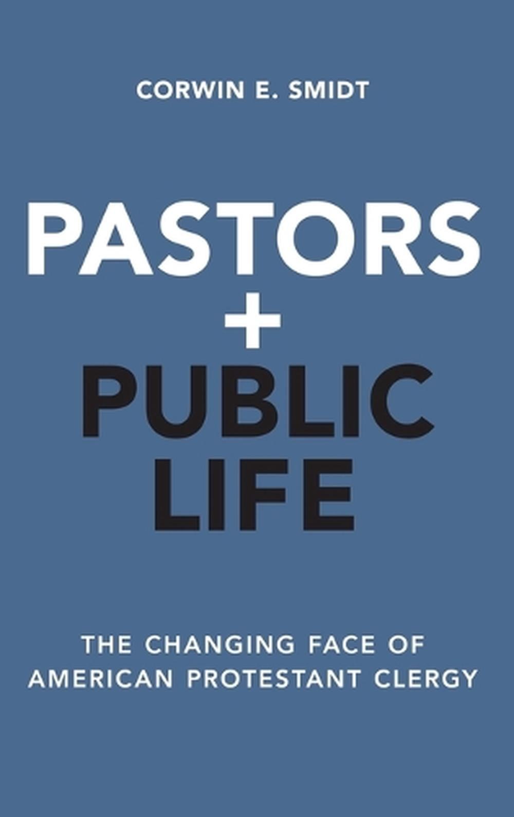 Pastors and Public Life: The Changing Face of American Protestant Clergy by Corw