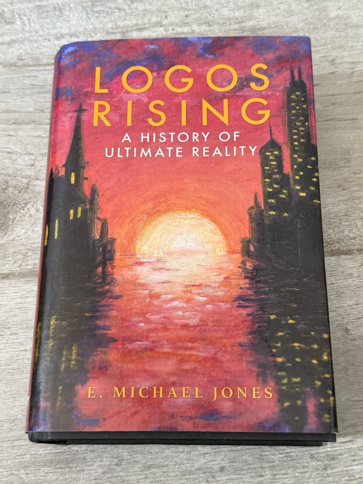 Logos Rising : A History of Ultimate Reality by E. Michael Jones; 2020 HC