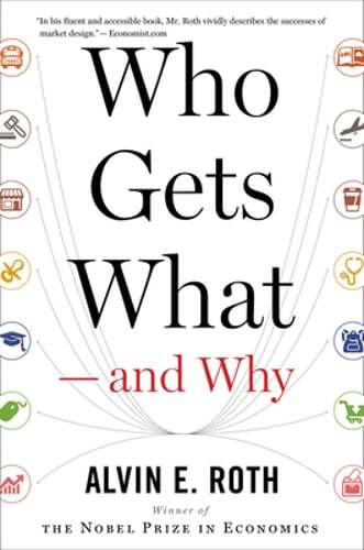 Who Gets What — And Why: The New Economics of Matchmaking and Market Design