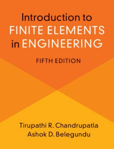 Introduction to Finite Elements in Engineering, Chandrupatla, Tirupathi,Belegund