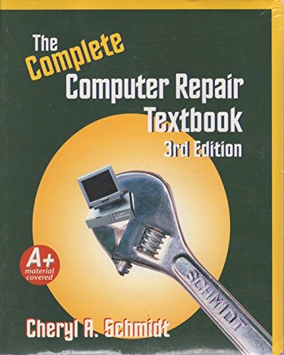 COMPLETE COMPUTER REPAIR (3RD EDITION) By Cheryl A. Schmidt