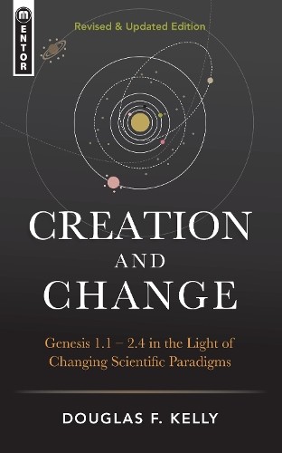 Douglas F. Kelly Creation And Change (Hardback) (UK IMPORT)