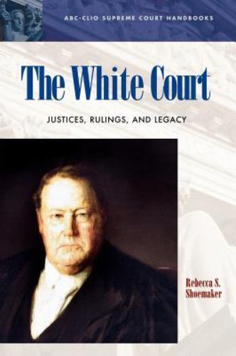 The White Court: Justices, Rulings, and Legacy (ABC-CLIO Supreme Court Handbooks