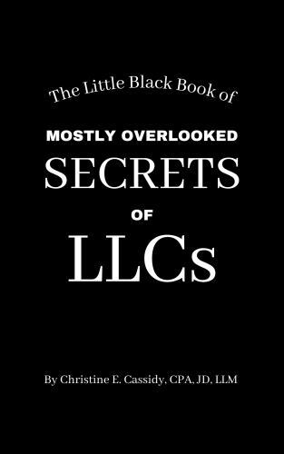 The Little Black Book of Mostly Overlooked Secrets of LLCs (the CPAs Little…