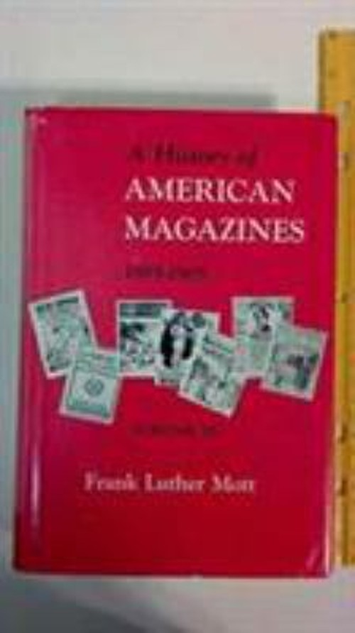 A History of American Magazines, Volume IV: 1885-1905 Frank Luthe