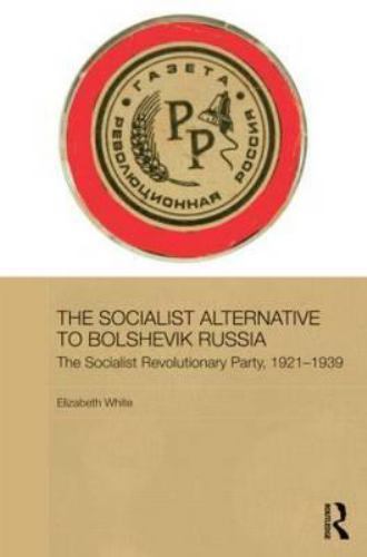 Socialist Alternative to Bolshevik Russia : The Socialist Revolutionary Party…
