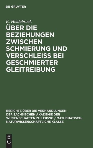 E Heidebroek Über Die Beziehungen Zwischen Schmierung Und Verschleiss (Hardback)