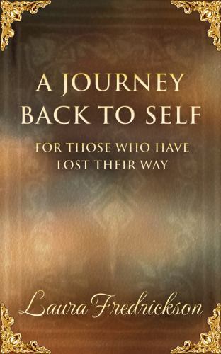 A Journey Back to Self: For Those Who Have Lost Their Way by Laura Fredrickson