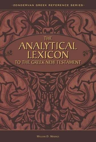 The Analytical Lexicon to the Greek New Testament by PH.D. Mounce, William D