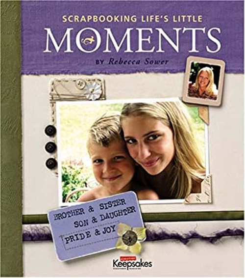 Scrapbooking Life’s Little Moments : Creating Keepsakes Spiral Re