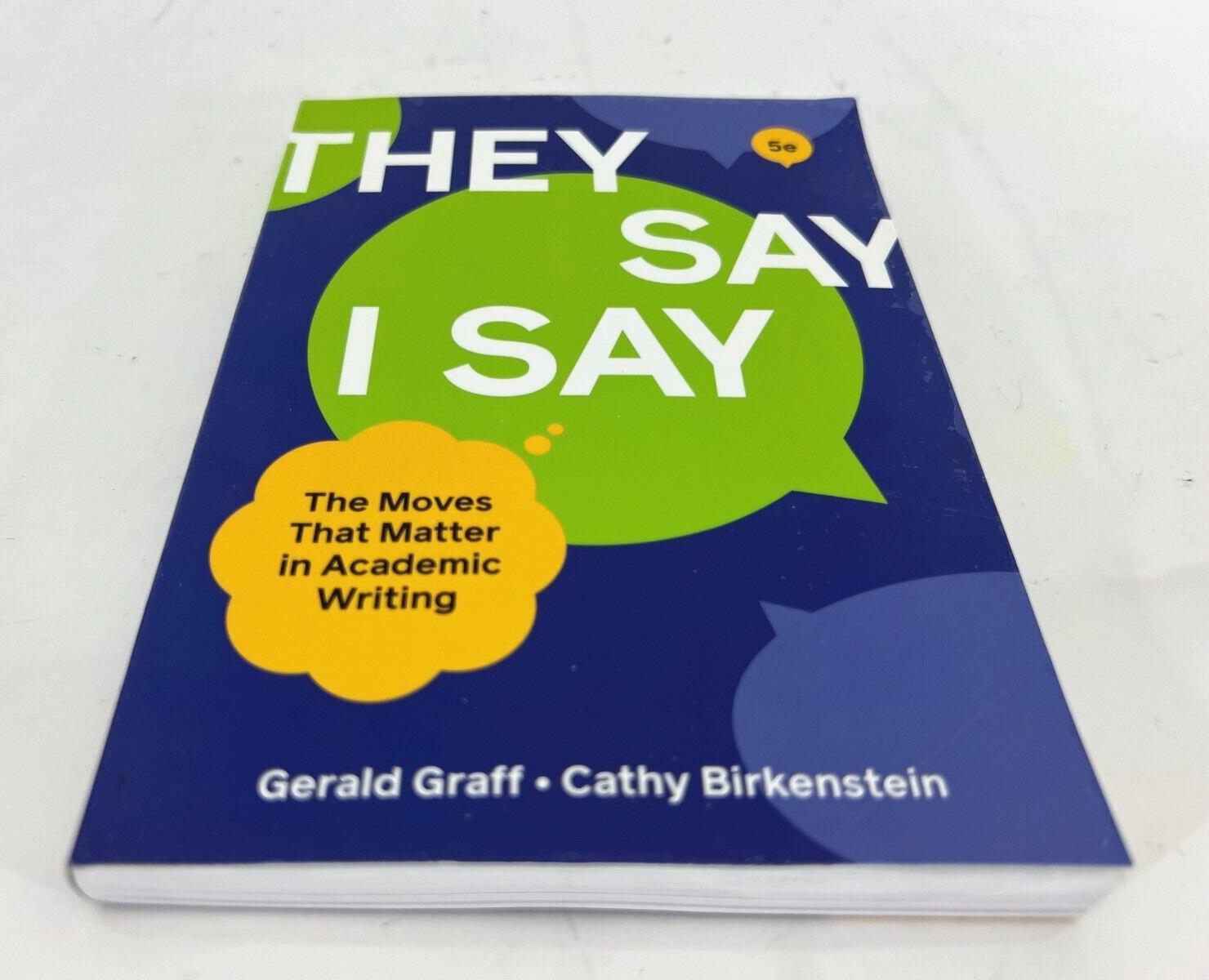 They Say I Say: The Moves That Matter in Academic Writing by Gerald Graff