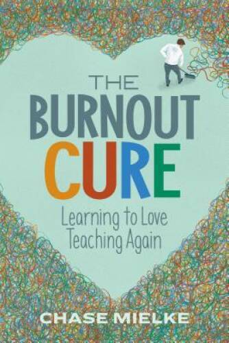 The Burnout Cure: Learning to Love Teaching Again – Paperback – GOOD
