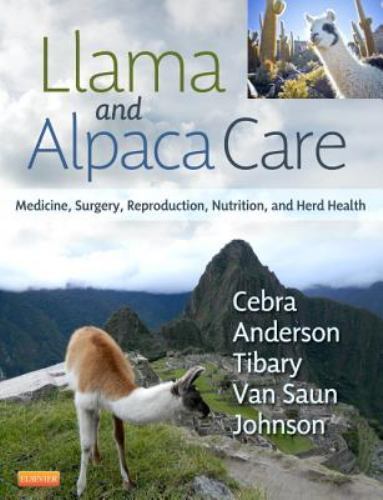 Llama and Alpaca Care : Medicine, Surgery, Reproduction, Nutrition, Herd Health