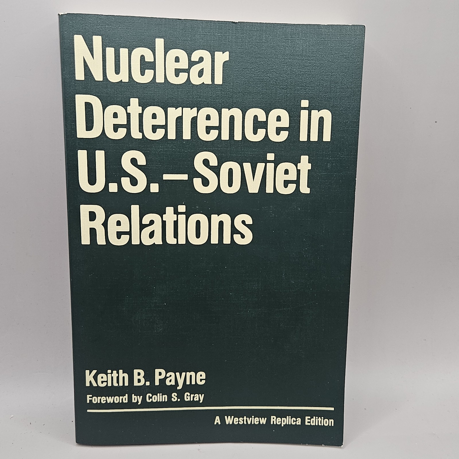 NUCLEAR DETERRENCE IN U.S.-SOVIET RELATIONS (WESTVIEW By Keith B Payne