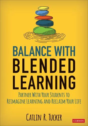 Corwin Teaching Essentials Ser.: Balance with Blended Learning : Partner with…