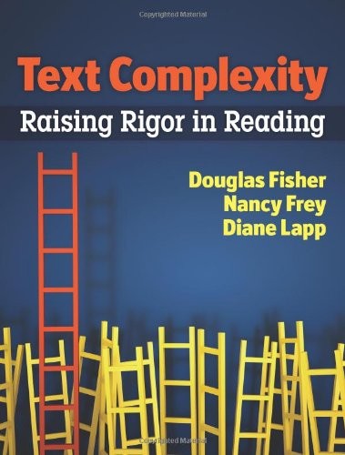 TEXT COMPLEXITY: RAISING RIGOR IN READING By Nancy Frey & Douglas Fisher *Mint*