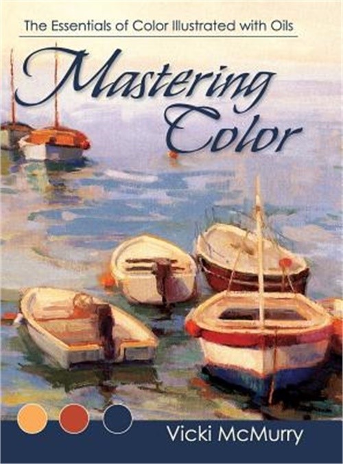 Mastering Color: The Essentials of Color Illustrated with Oils (Hardback or Case