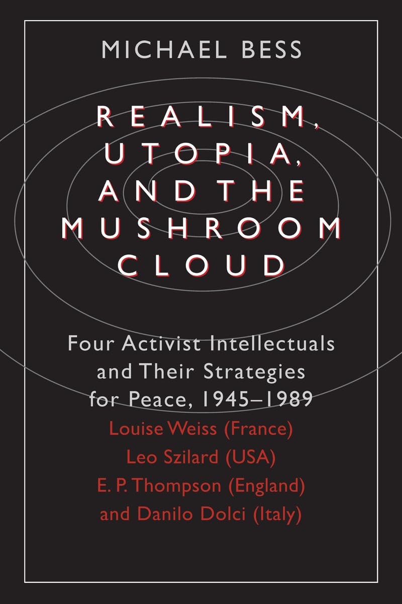 Realism, Utopia, and the Mushroom Cloud: Four Activist Intellectuals and the…