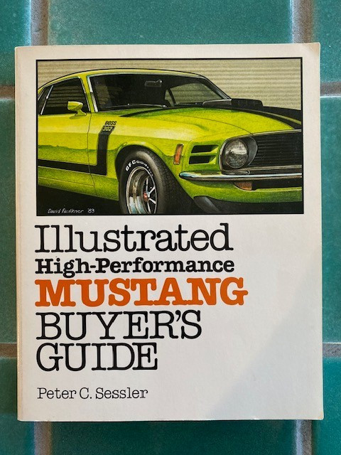Illustrated High-Performance MUSTANG Buyer’s Guide by Peter C. Sessler MRP PB