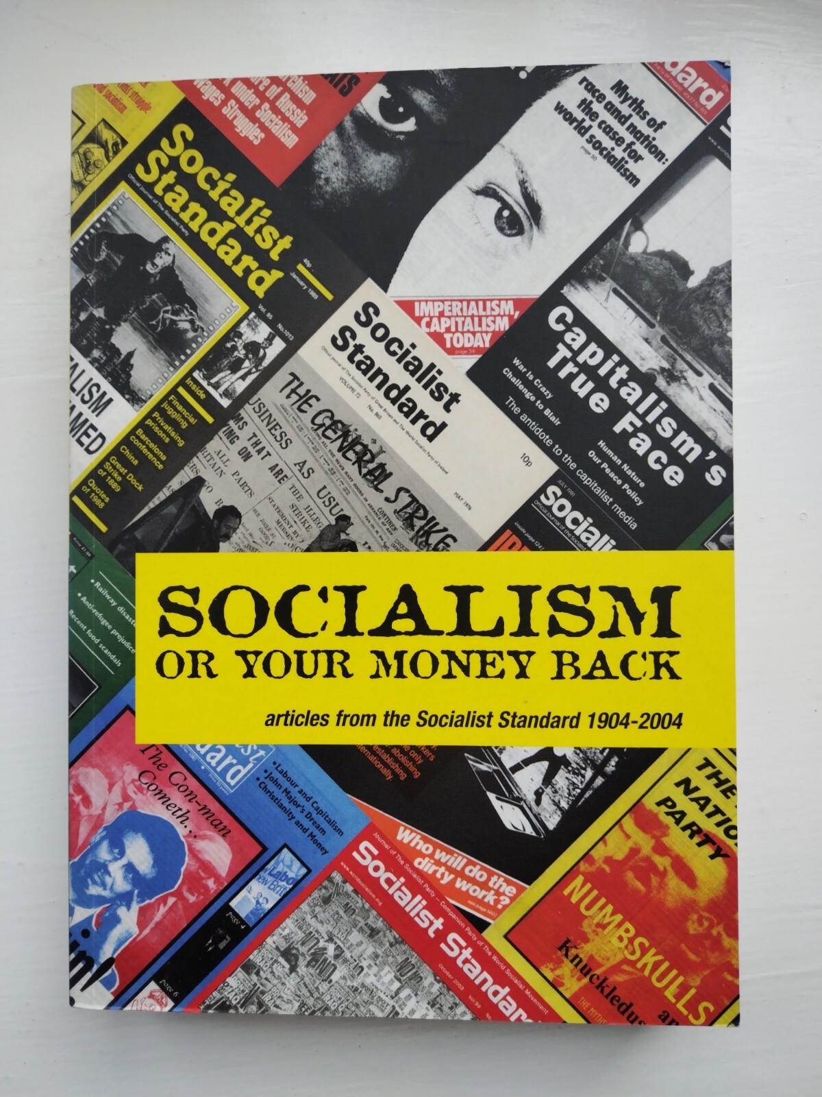 Socialism or Your Money Back: Articles from the Socialist Standard 1904-2004…