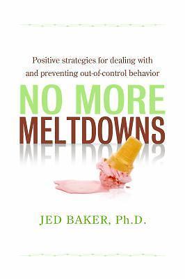 No More Meltdowns: Positive Strategies for Managing and Preventing Out-Of-Contro
