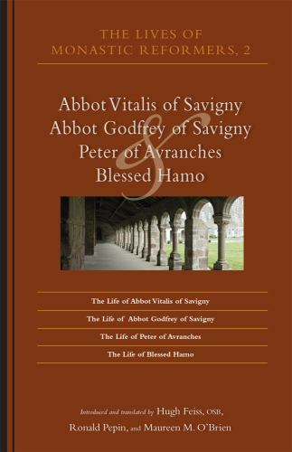 Lives of Monastic Reformers 2 : Abbot Vitalis of Savigny, Abbot Godfrey of Sa…