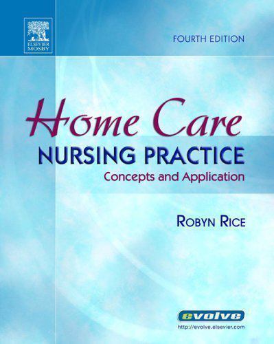 Home Care Nursing Practice: Concepts and Application by Robyn Rice PhD RN