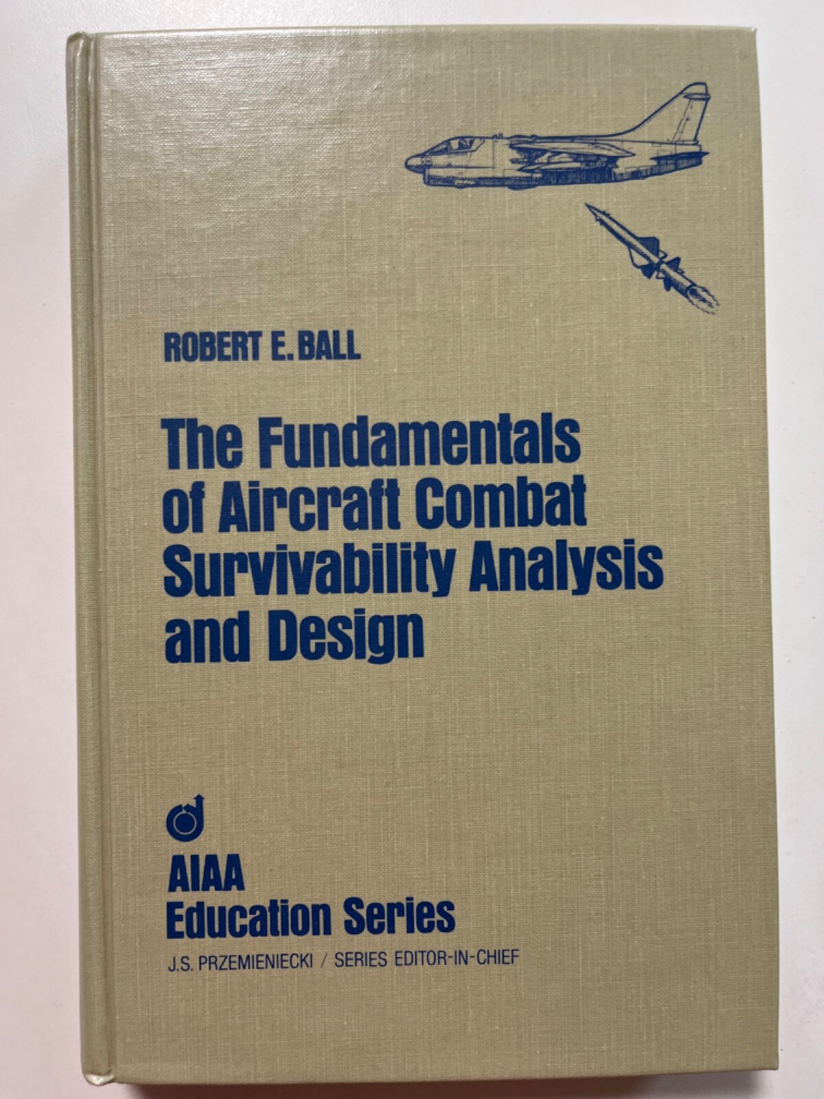 The Fundamentals of Aircraft Combat Survivability Analysis and Design 1985