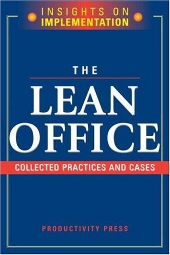 THE LEAN OFFICE: COLLECTED PRACTICES AND CASES (INSIGHTS By Productivity Press