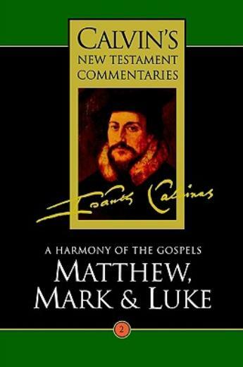 Calvin’s New Testament Commentaries: Matthew, Mark & Luke