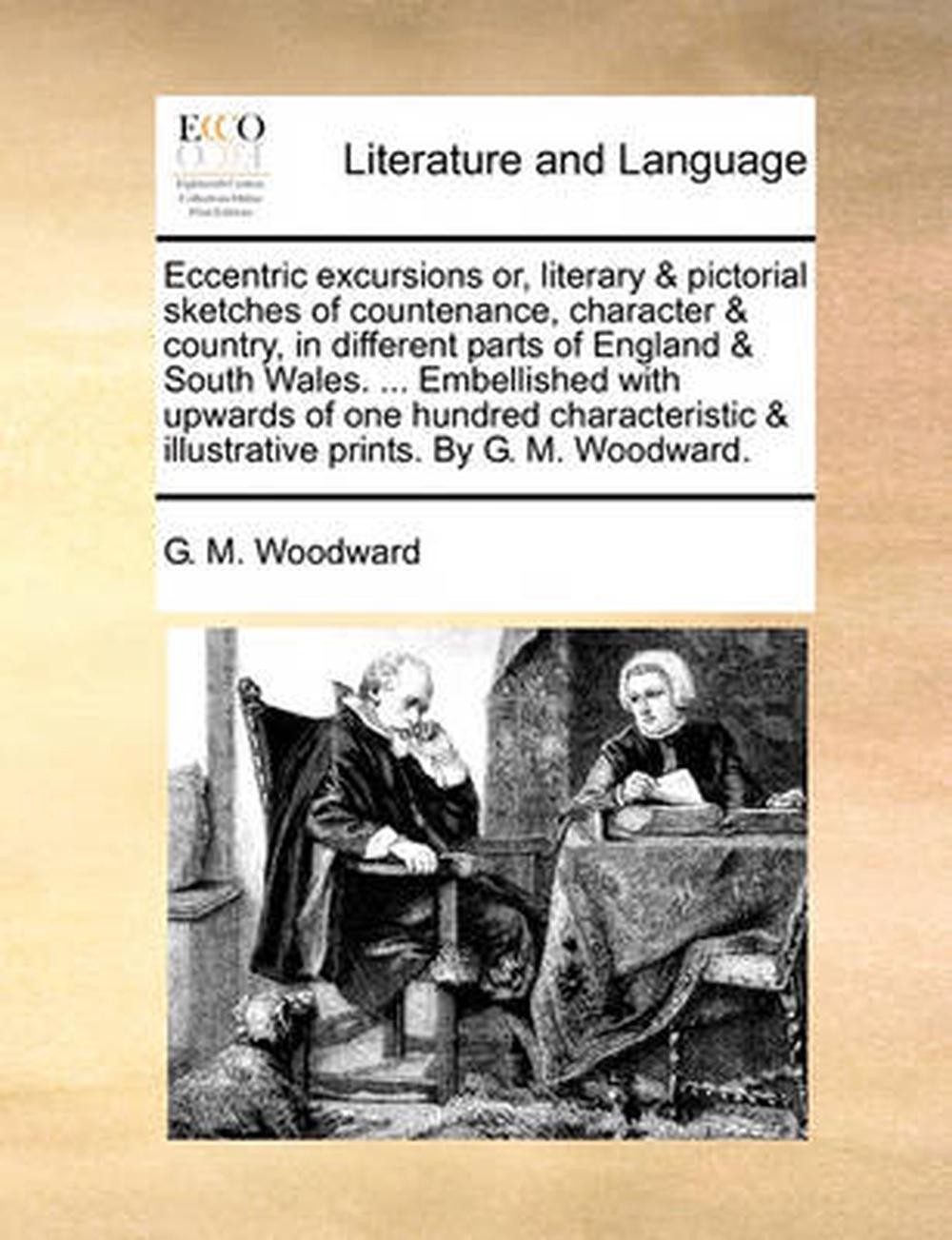 Eccentric Excursions Or, Literary & Pictorial Sketches of Countenance, Character