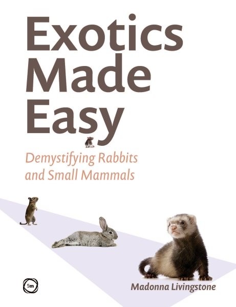 Exotics Made Easy : Demystifying Rabbits and Small Mammals, Hardcover by Livi…