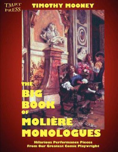 The Big Book of Moliere Monologues: Hilarious Performance Pieces From Our Gr…