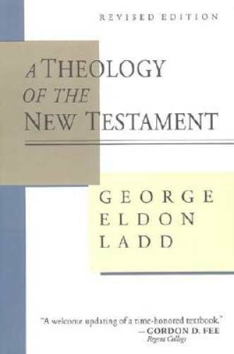 A Theology of the New Testament – Paperback By Ladd, George Eldon – GOOD