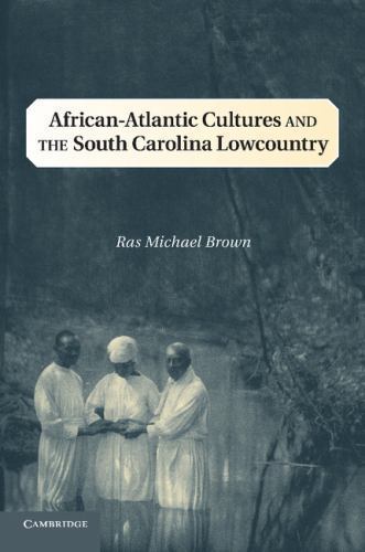 African-Atlantic Cultures and the South Carolina Lowcountry (Cambridge Studies o