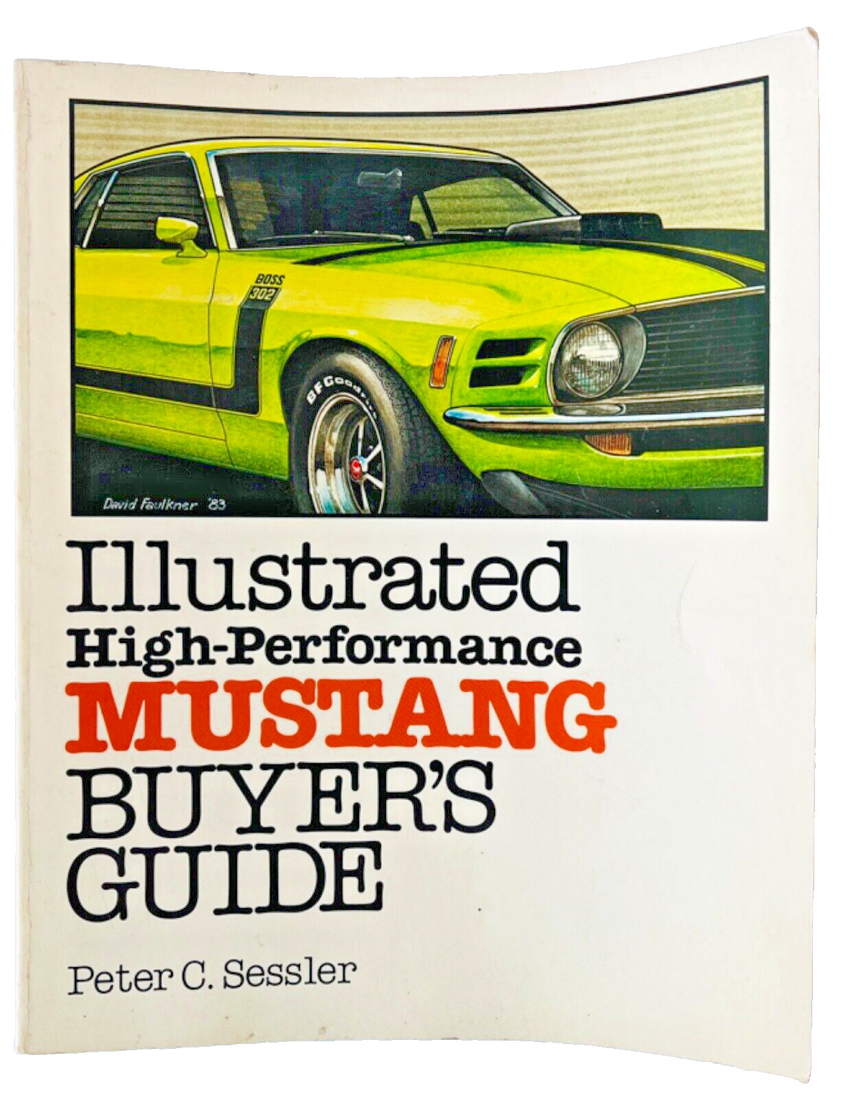 Illustrated High-Performance Mustang Buyer’s Guide Book by Peter C. Kessler