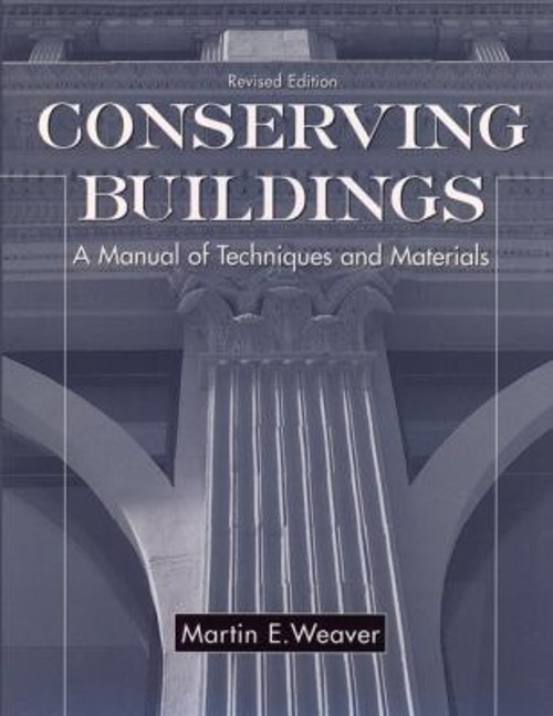 Conserving Buildings : A Manual of Techniques and Materials Marti