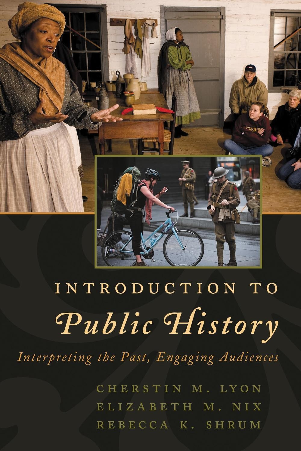 Introduction to Public History: Interpreting the Past, Engaging Audiences by Che