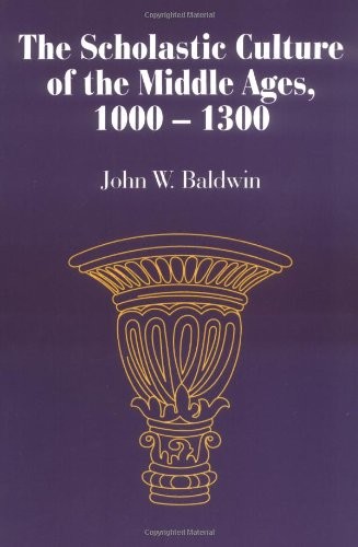THE SCHOLASTIC CULTURE OF THE MIDDLE AGES, 1000-1300 By John W. Baldwin **Mint**