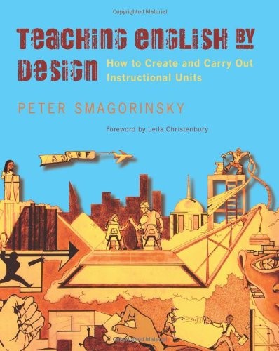 Teaching English by Design: How to Create and Carry Out Instructional Units by