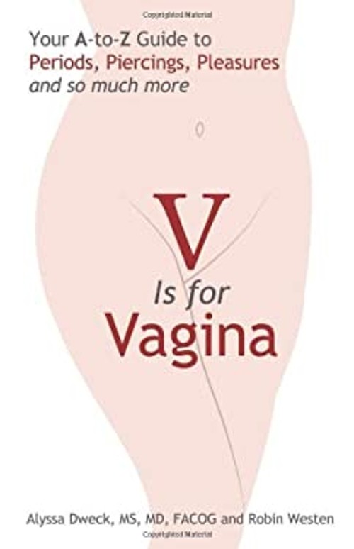 V Is for Vagina : Your A to Z Guide to Periods, Piercings, Pleasu
