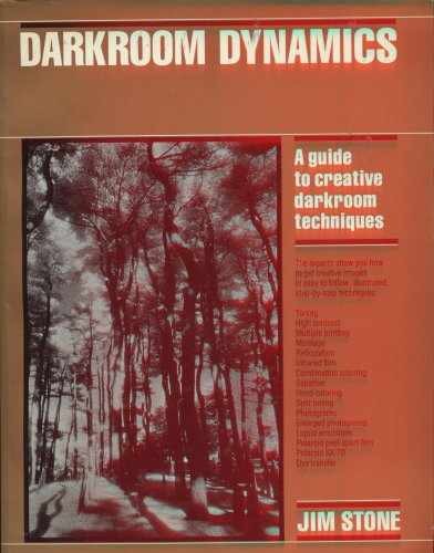 Darkroom Dynamics: A Guide to Creative – Paperback, by Stone Jim – Very Good x
