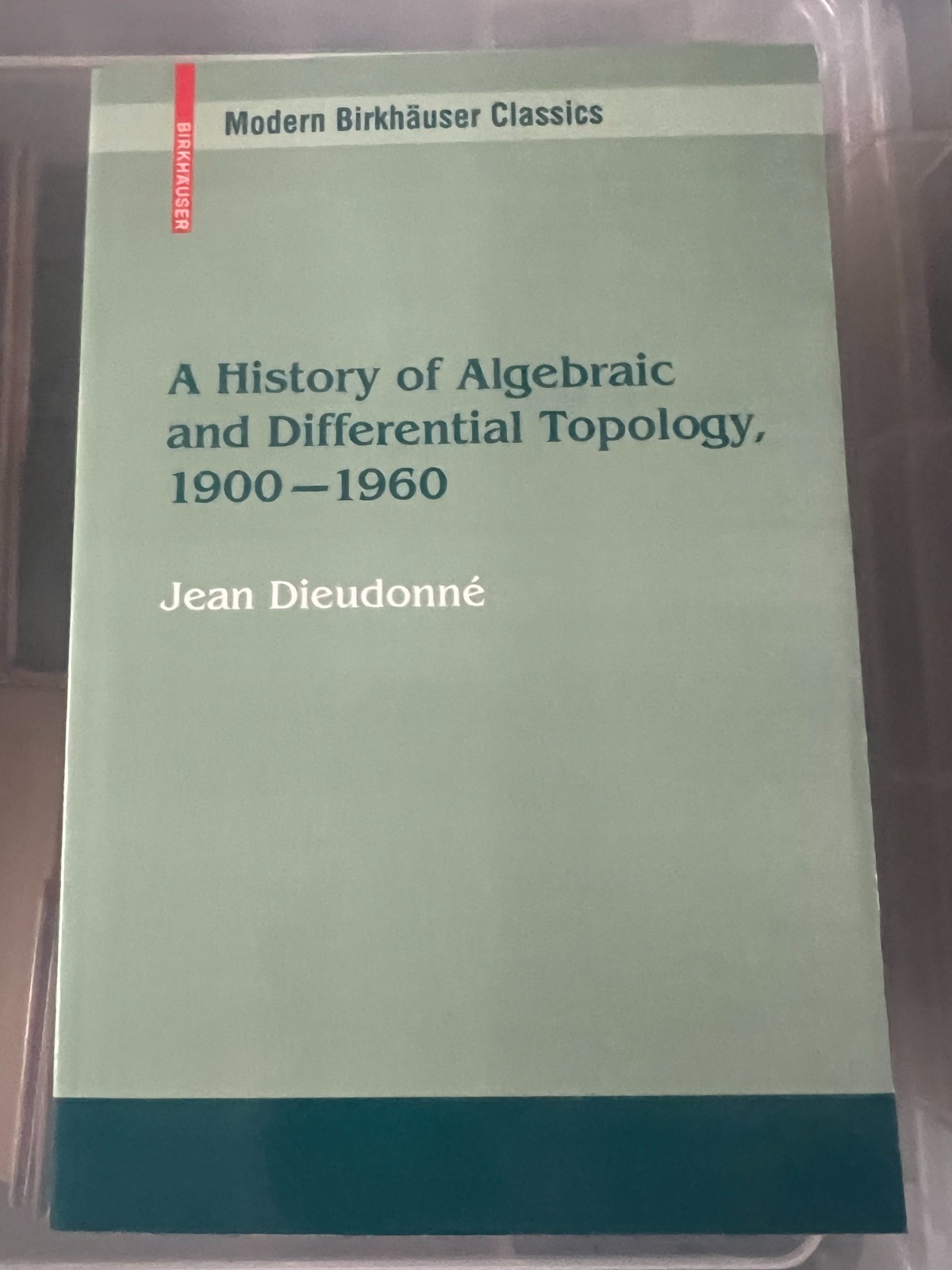 A HISTORY OF ALGEBRAIC AND DIFFERENTIAL TOPOLOGY 1900 – 1960 DIEUDONNE – NEW PB