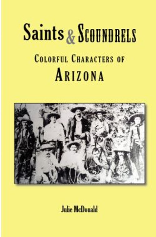 Saints and Scoundrels : Colorful Characters of Arizona Paperback