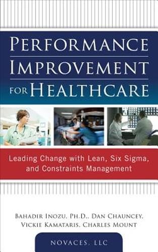 Performance Improvement for Healthcare: Leading Change with Lean, Six Sigma, and