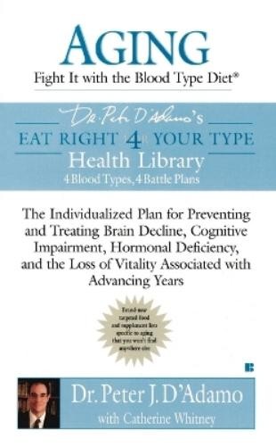 Catherine Whitney Peter J. D’A Aging: Fight it with the Blood Type (Paperback)