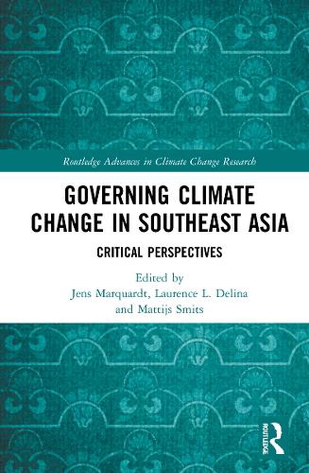 Governing Climate Change in Southeast Asia: Critical Perspectives by Jens Marqua