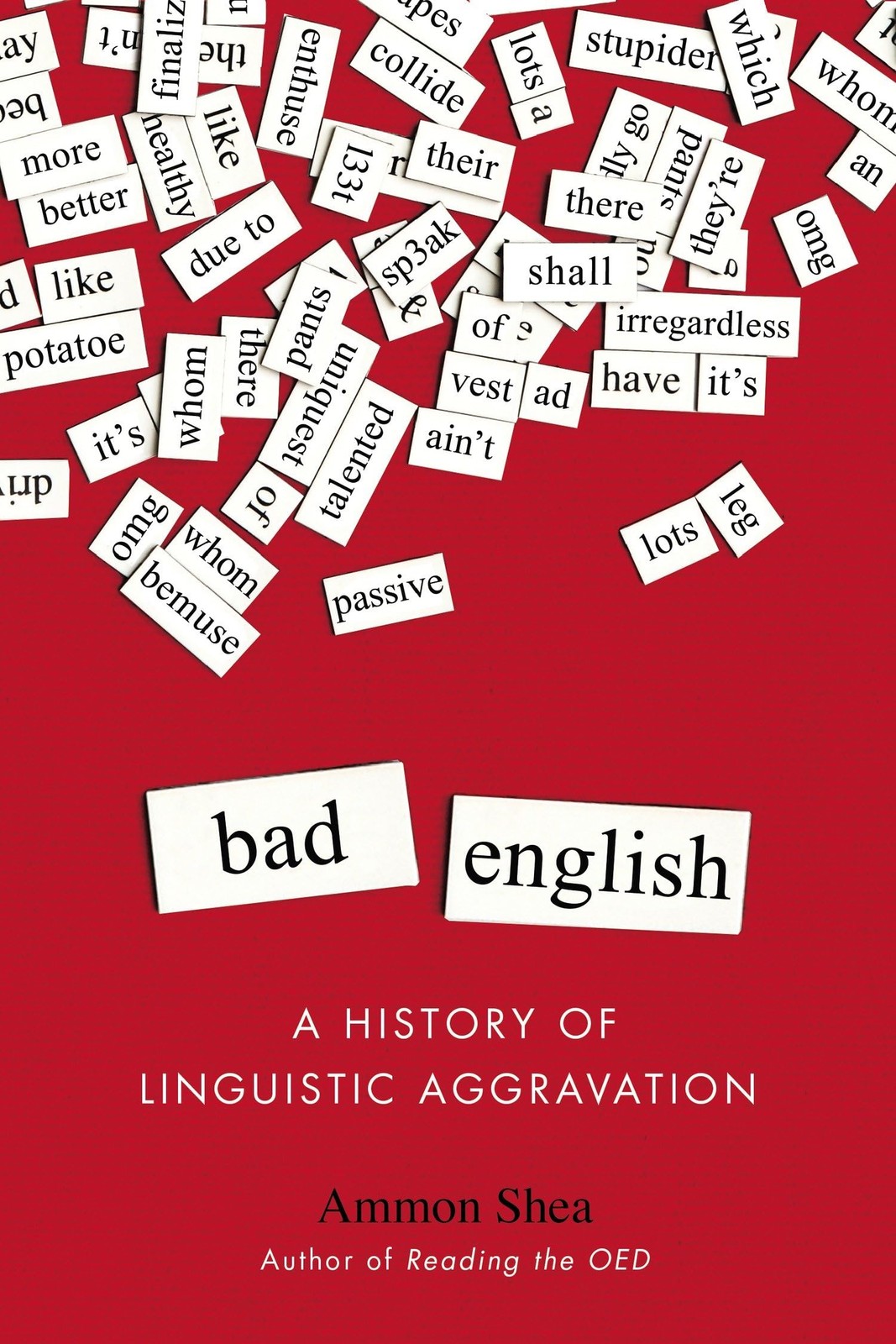 Bad English: A History of Linguistic Aggravation – Ammon Shea, Tarcher