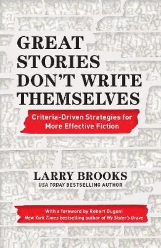 Larry Brooks Great Stories Don’t Write Themselves (Paperback)