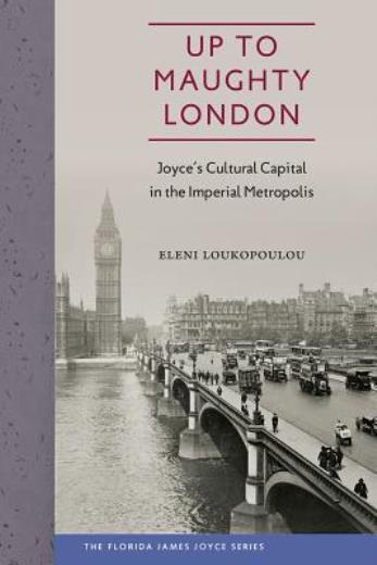 Up To Maughty London: Joyce’s Cultural Capital In The Imperial Metropolis